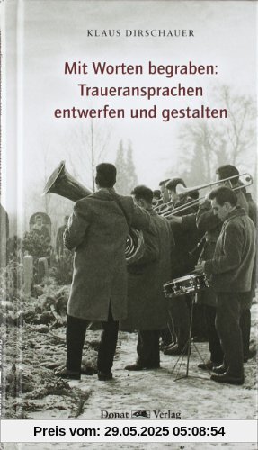 Mit Worten begraben: Traueransprachen entwerfen und gestalten