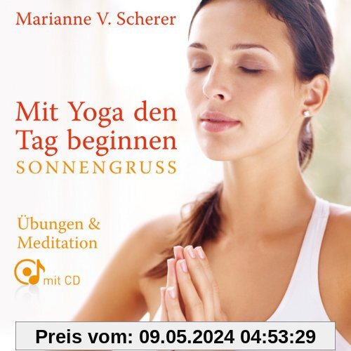 Mit Yoga den Tag beginnen - Sonnengruß. Übungen & Meditationen mit CD: Ãbungen & Meditationen