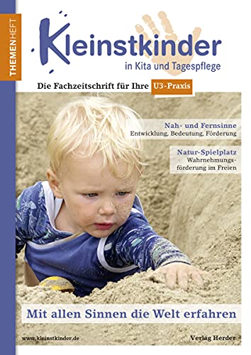 Mit allen Sinnen die Welt erfahren: Themenheft Kleinstkinder in Kita und Tagespflege Mit allen Sinnen die Welt erfahren: Themenheft Kleinstkinder in Kita und Tagespflege