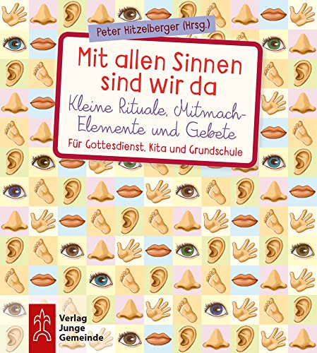Mit allen Sinnen sind wir da: Kleine Rituale, Mitmach-Elemente und Gebete Mit allen Sinnen sind wir da: Kleine Rituale, Mitmach-Elemente und Gebete