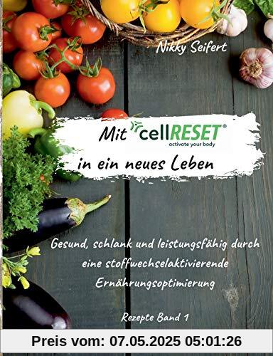 Mit cellRESET in ein neues Leben: Gesund, schlank und leistungsfähig durch eine stoffwechselaktivierende Ernährungsoptimierung Mit cellRESET in ein neues Leben: Gesund, schlank und leistungsfähig durch eine stoffwechselaktivierende Ernährungsoptimierung