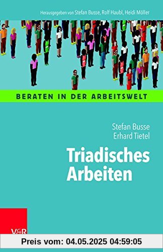Mit dem Dritten sieht man besser: Triaden und Triangulierung in der Beratung (Beraten in der Arbeitswelt)