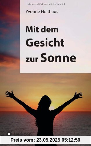 Mit dem Gesicht zur Sonne: Autobiographie von Yvonne Holthaus