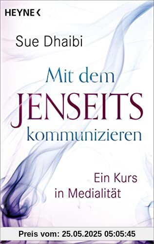Mit dem Jenseits kommunizieren: Ein Kurs in Medialität