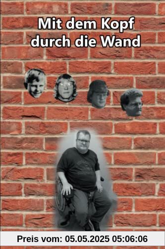 Mit dem Kopf durch die Wand: Das Leben eines Bub