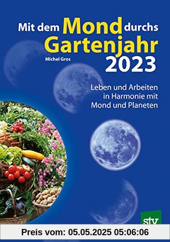 Mit dem Mond durchs Gartenjahr 2023: Leben und Arbeiten in Harmonie mit Mond und Planeten Mit dem Mond durchs Gartenjahr 2023: Leben und Arbeiten in Harmonie mit Mond und Planeten