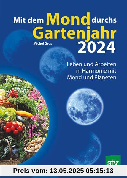 Mit dem Mond durchs Gartenjahr 2024: Leben und Arbeiten in Harmonie mit Mond und Planeten