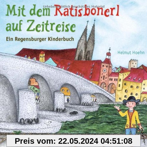Mit dem Ratisbonerl auf Zeitreise: Ein Regensburger Kinderbuch