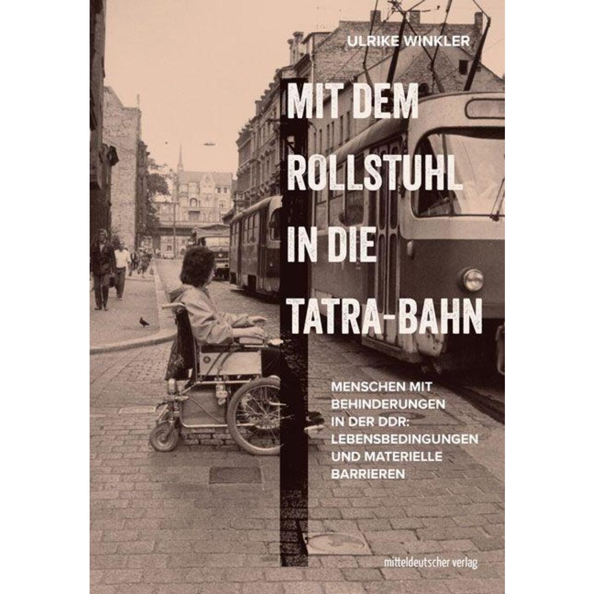Mit dem Rollstuhl in die Tatra-Bahn von Mitteldeutscher Verlag