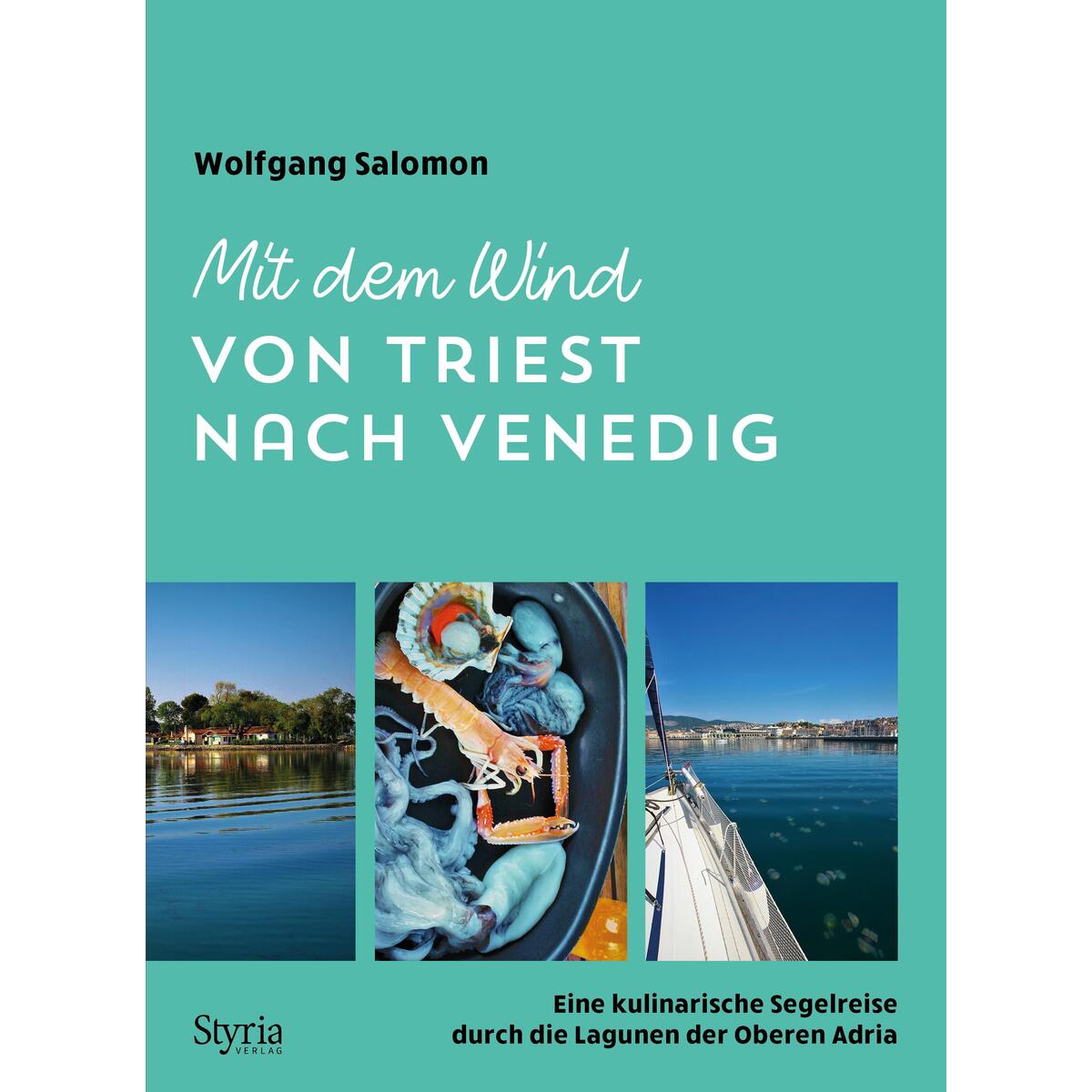 Mit dem Wind von Triest nach Venedig Mit dem Wind von Triest nach Venedig von Styria Verlag
