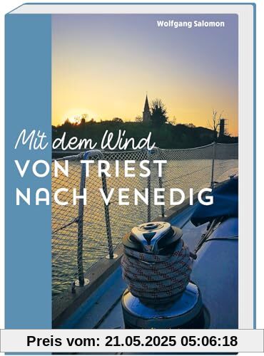 Mit dem Wind von Triest nach Venedig: Eine kulinarische Segelreise durch die Lagunen der Oberen Adria