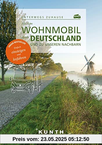 Mit dem Wohnmobil durch Deutschland und zu unseren Nachbarn: Unterwegs zuhause (KUNTH Mit dem Wohnmobil unterwegs)
