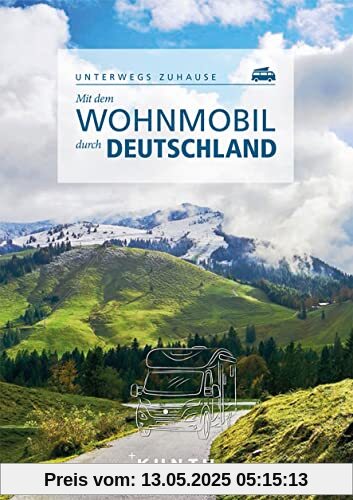 Mit dem Wohnmobil durch Deutschland: Unterwegs zuhause (KUNTH Mit dem Wohnmobil unterwegs)