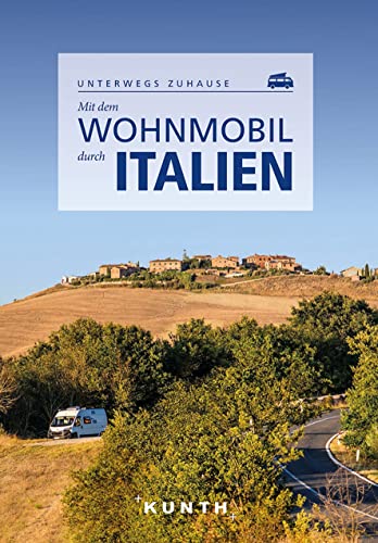 KUNTH Mit dem Wohnmobil durch Italien: Unterwegs zuhause (KUNTH Mit dem Wohnmobil unterwegs) von KUNTH Verlag