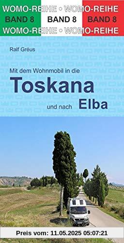 Mit dem Wohnmobil durch die Toskana und nach Elba (Womo-Reihe)