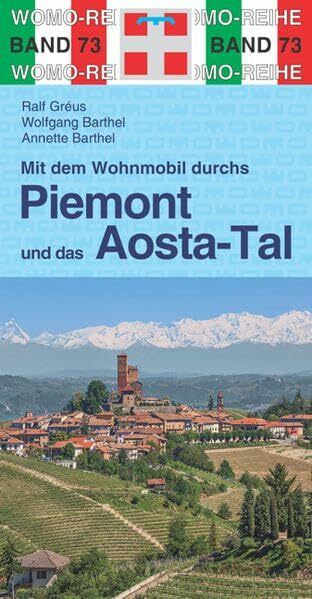 Mit dem Wohnmobil durchs Piemont & und das Aosta-Tal: Die Anleitung für einen Erlebnisurlaub. ... Mit dem Wohnmobil durchs Piemont & und das Aosta-Tal: Die Anleitung für einen Erlebnisurlaub. ...