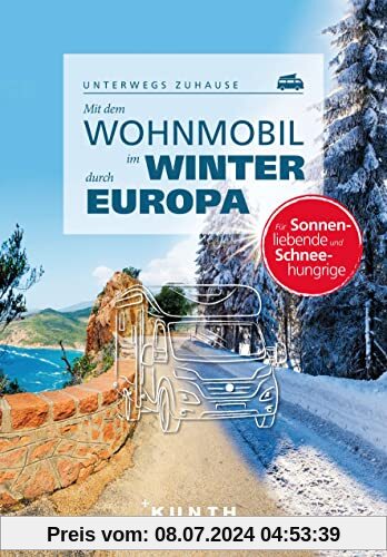 Mit dem Wohnmobil im Winter durch ganz Europa: Unterwegs zuhause (KUNTH Mit dem Wohnmobil unterwegs)