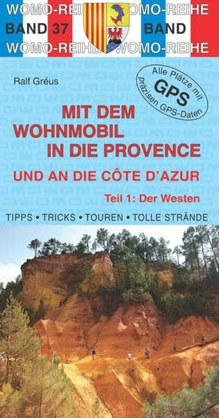 Mit dem Wohnmobil in die Provence und an die Cote d'Azur: Teil 1: Der Westen: Die Anleitung fü... Mit dem Wohnmobil in die Provence und an die Cote d'Azur: Teil 1: Der Westen: Die Anleitung fü...