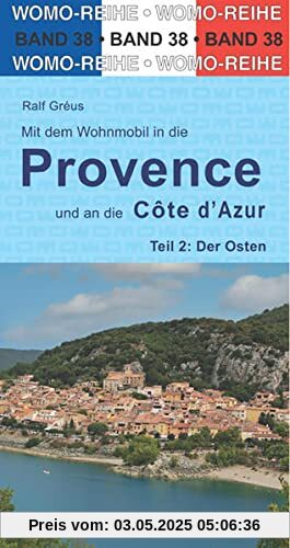 Mit dem Wohnmobil in die Provence und an die Cote d' Azur: Teil 2: Der Osten (Womo-Reihe, Band 38)