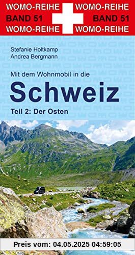 Mit dem Wohnmobil in die Schweiz: Teil 2: Der Osten (Womo-Reihe, Band 51)