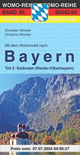 Mit dem Wohnmobil nach Bayern: Teil 2: Südosten (Nieder-/Oberbayern) (Womo-Reihe)