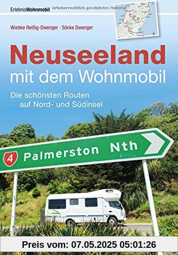 Mit dem Wohnmobil nach Neuseeland: Der Wohnmobil-Reiseführer mit den schönsten Routen auf Nord- und Südinsel. Individuelle Touren voller Tipps für die ... Camper und GPS-Koordinaten der Campingplätze.