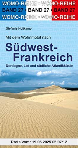 Mit dem Wohnmobil nach Südwest-Frankreich: Dordogne, Lot und südliche Atlantikküste (Womo-Reihe)