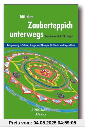 Mit dem Zauberteppich unterwegs: Entspannung in Schule, Gruppe und Therapie für Kinder und Jugendliche