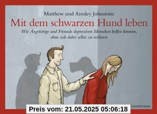 Mit dem schwarzen Hund leben: Wie Angehörige und Freunde depressiven Menschen helfen können, ohne sich dabei selbst zu verlieren.