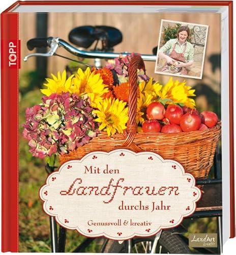 Mit den Landfrauen durchs Jahr: Genussvoll und Kreativ Mit den Landfrauen durchs Jahr: Genussvoll und Kreativ