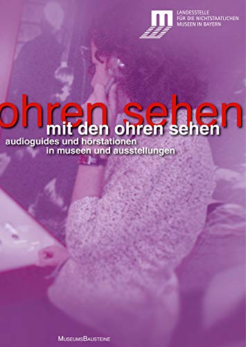 Mit den Ohren sehen: Audioguides und Hörstationen in Museen und Ausstellungen (Museums-Bausteine, 14)