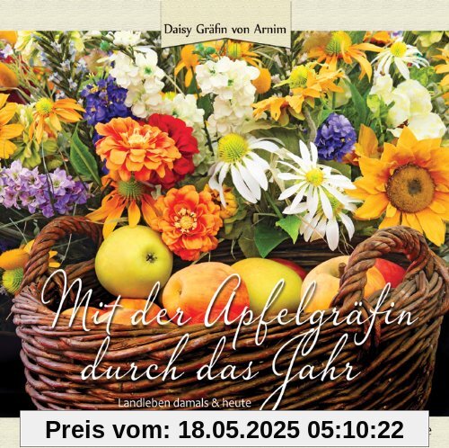 Mit der Apfelgräfin durch das Jahr: Landleben damals & heute Mit der Apfelgräfin durch das Jahr: Landleben damals & heute