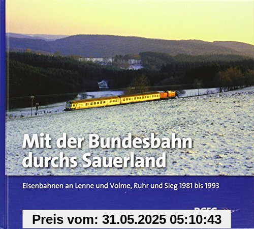 Mit der Bundesbahn durchs Sauerland: Eisenbahnen an Lenne und Volme, Ruhr und Sieg 1981 bis 1993 Mit der Bundesbahn durchs Sauerland: Eisenbahnen an Lenne und Volme, Ruhr und Sieg 1981 bis 1993