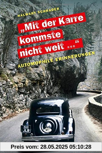 Mit der Karre kommste nicht weit...: Bekenntnisse eines Automophilen