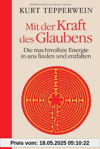 Mit der Kraft des Glaubens: Die machtvollste Energie in uns finden und entfalten Mit der Kraft des Glaubens: Die machtvollste Energie in uns finden und entfalten