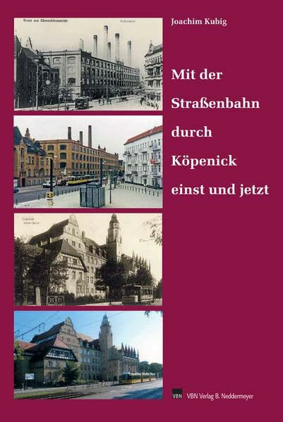 Mit der Straßenbahn durch Köpenick und die Nachbarorte einst und jetzt