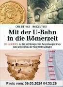 Mit der U-Bahn in die Römerzeit: Ein Handbuch zu den archäologischen Ausgrabungen rund um den Bau der Nord-Süd-Bahn