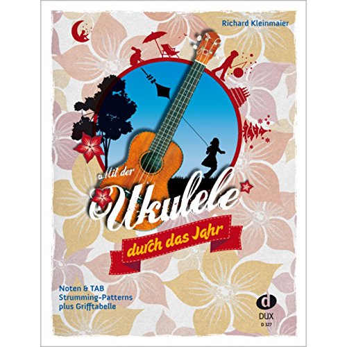Mit der Ukulele duch das Jahr: 49 traditionelle und neue deutsche Kinderlieder Mit der Ukulele duch das Jahr: 49 traditionelle und neue deutsche Kinderlieder