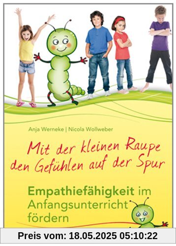 Mit der kleinen Raupe den Gefühlen auf der Spur: Empathiefähigkeit im Anfangsunterricht fördern