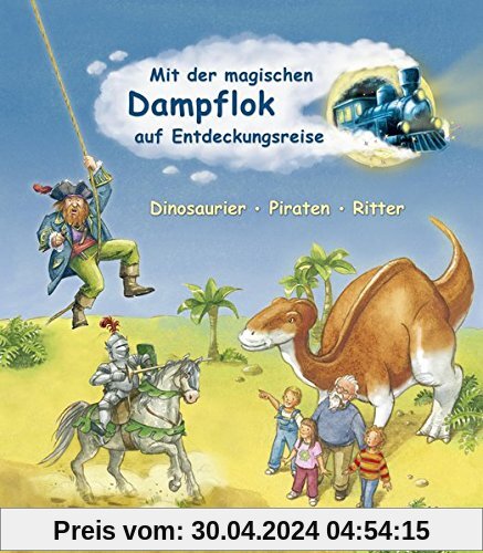 Mit der magischen Dampflok auf Entdeckungsreise: Dinosaurier, Piraten, Ritter