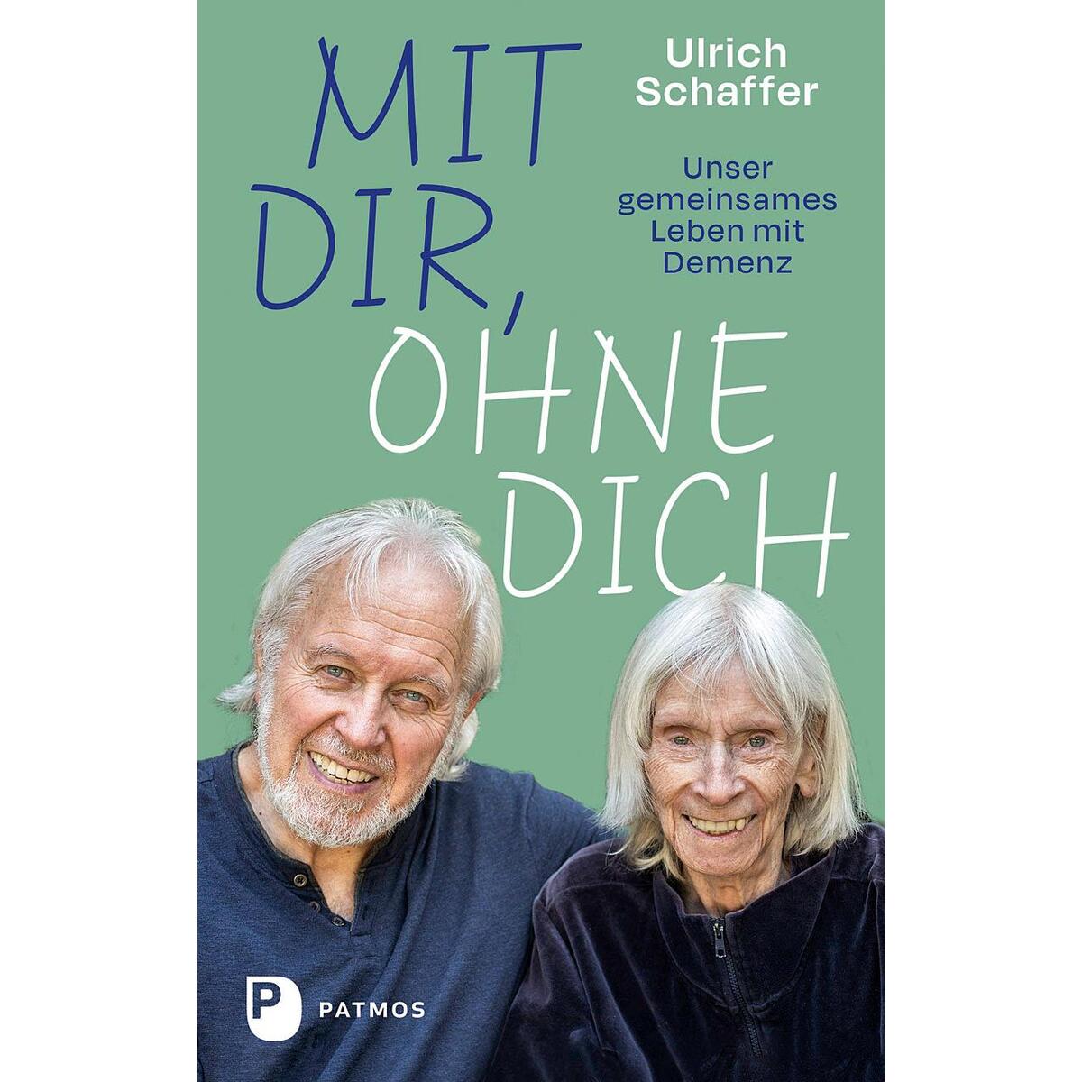Mit dir, ohne dich - unser gemeinsames Leben mit Demenz von Patmos-Verlag