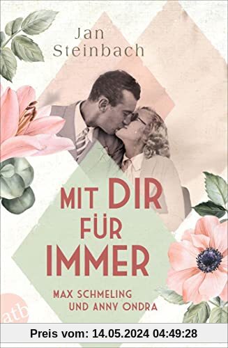 Mit dir für immer – Max Schmeling und Anny Ondra: Roman (Berühmte Paare – große Geschichten, Band 5)