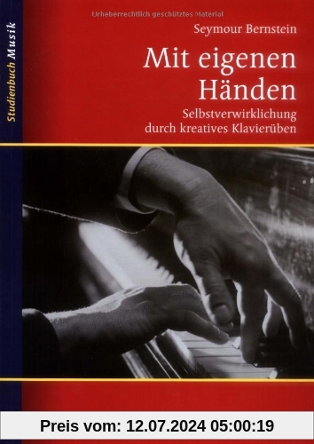 Mit eigenen Händen: Selbstverwirklichung durch kreatives Klavierüben (Studienbuch Musik)