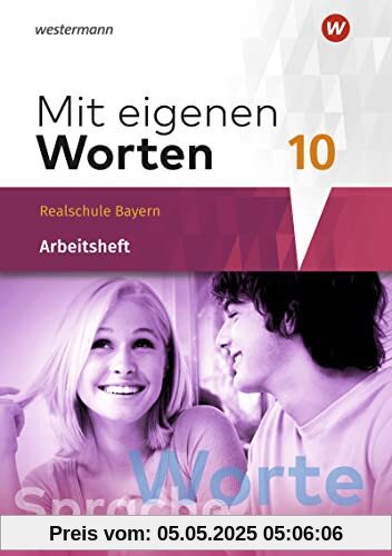 Mit eigenen Worten / Mit eigenen Worten - Sprachbuch für bayerische Realschulen Ausgabe 2016: Sprachbuch für bayerische Realschulen Ausgabe 2016 / Arbeitsheft 10 Mit eigenen Worten / Mit eigenen Worten - Sprachbuch für bayerische Realschulen Ausgabe 2016: Sprachbuch für bayerische Realschulen Ausgabe 2016 / Arbeitsheft 10