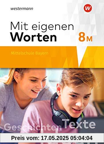Mit eigenen Worten - Sprachbuch für bayerische Mittelschulen Ausgabe 2016: Schülerband 8M Mit eigenen Worten - Sprachbuch für bayerische Mittelschulen Ausgabe 2016: Schülerband 8M