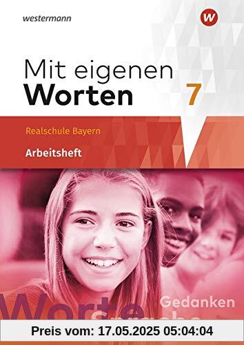 Mit eigenen Worten - Sprachbuch für bayerische Realschulen Ausgabe 2016: Arbeitsheft 7 Mit eigenen Worten - Sprachbuch für bayerische Realschulen Ausgabe 2016: Arbeitsheft 7