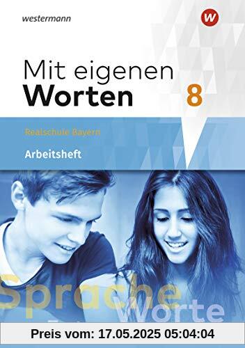 Mit eigenen Worten - Sprachbuch für bayerische Realschulen Ausgabe 2016: Arbeitsheft 8