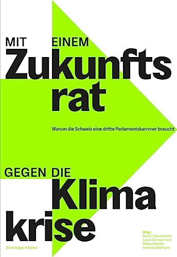 Mit einem Zukunftsrat gegen die Klimakrise: Warum die Schweiz eine dritte Parlamentskammer braucht von Scheidegger & Spiess