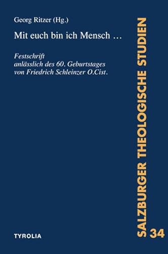 Mit euch bin ich Mensch: Festschrift anlässlich des 60. Geburtstages von Friedrich Schleinzer O.Cist. (Salzburger Theologische Studien) von Tyrolia
