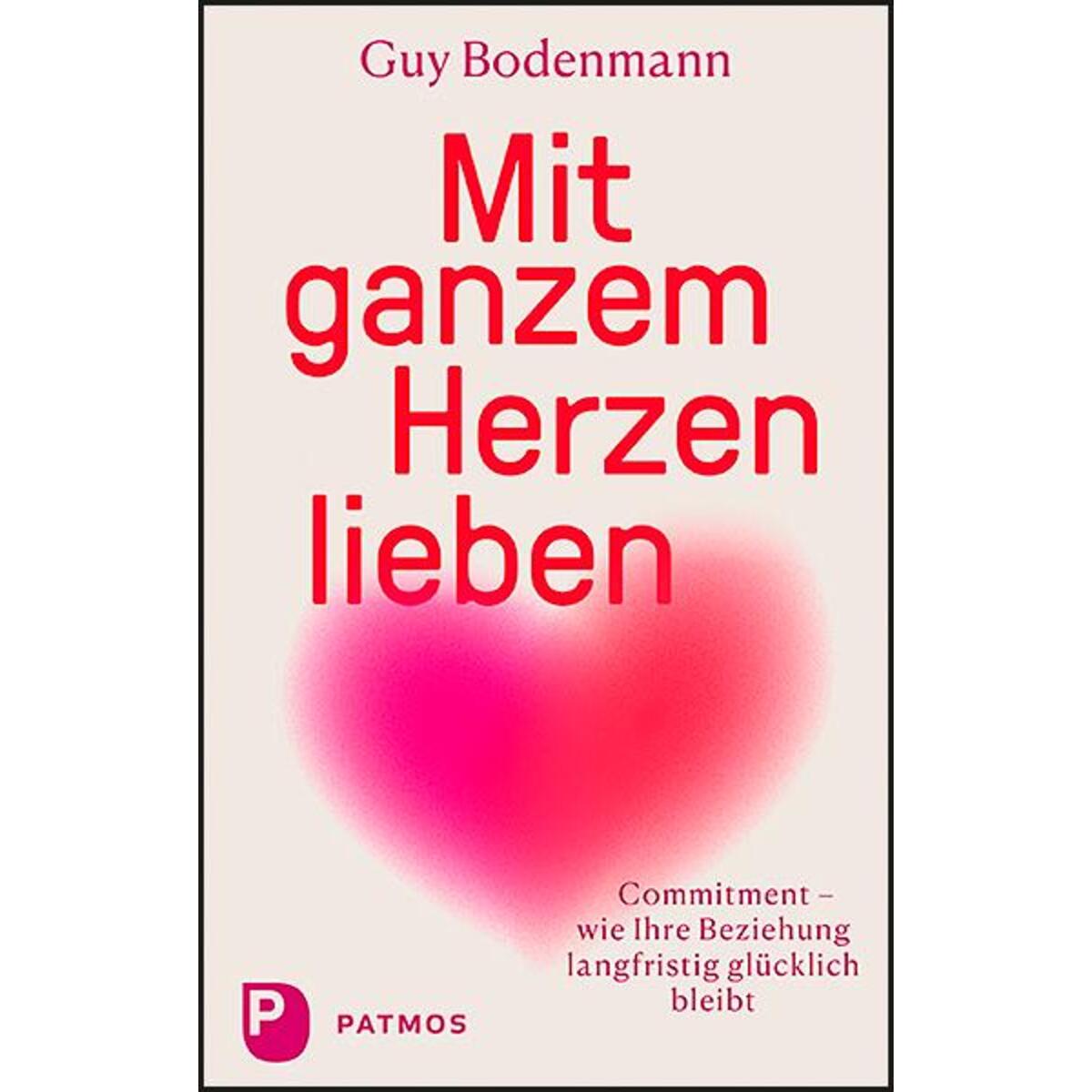 Mit ganzem Herzen lieben Mit ganzem Herzen lieben von Patmos-Verlag